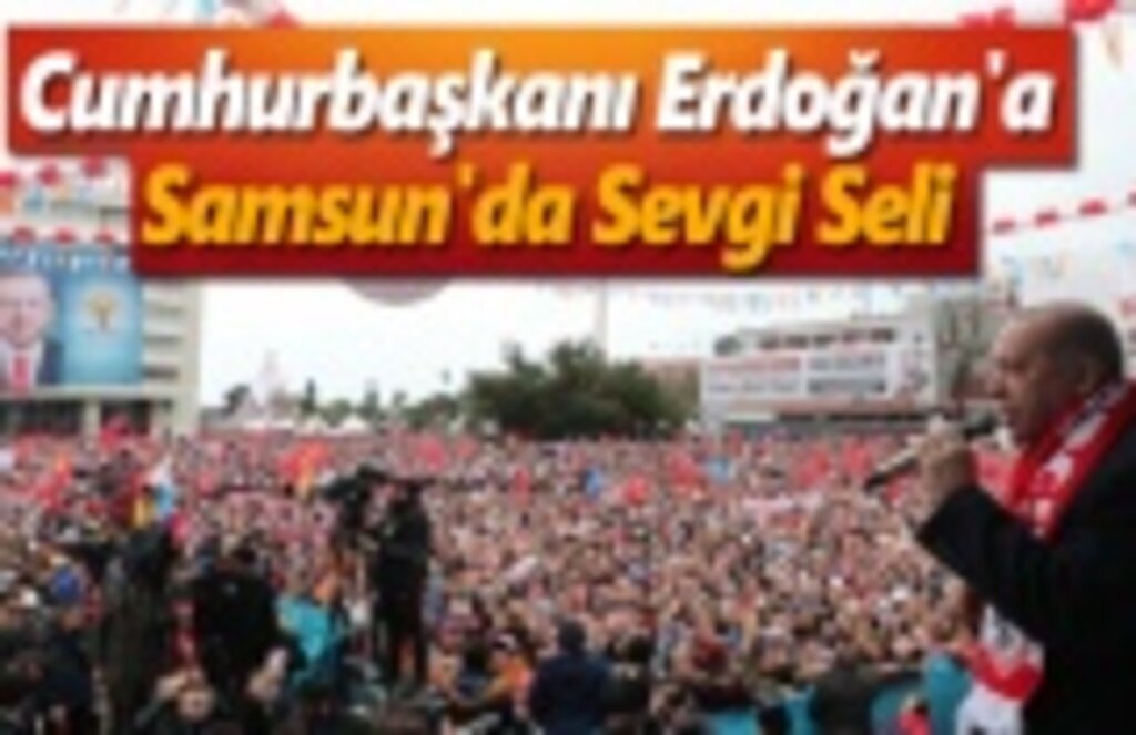 Cumhurbaşkanı Erdoğan'a Samsun'da Sevgi Seli