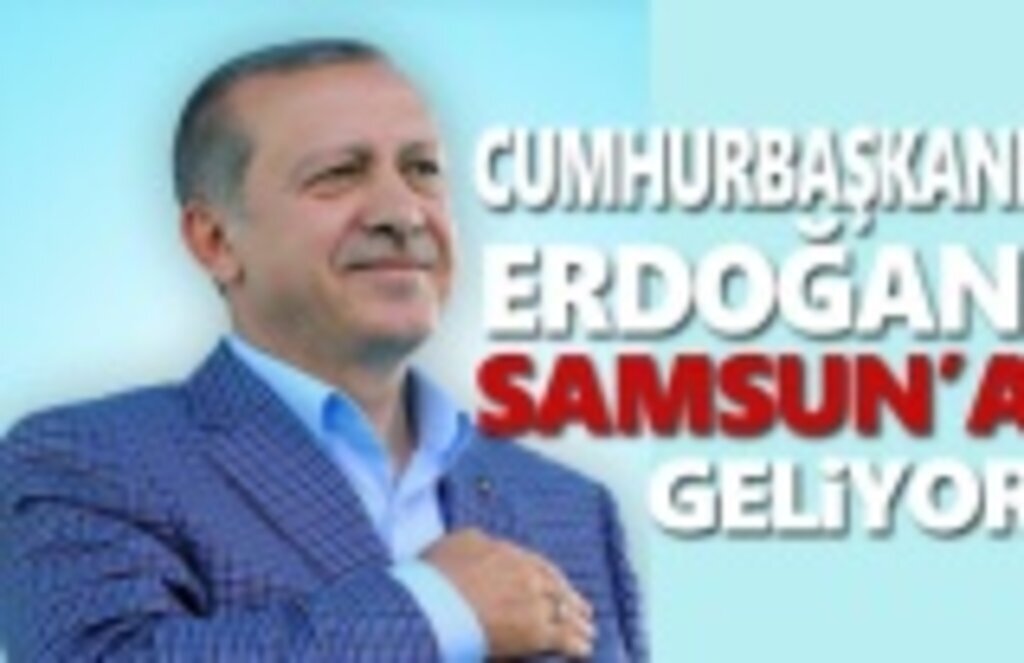 Cumhurbaşkanı Erdoğan Samsun'a geliyor