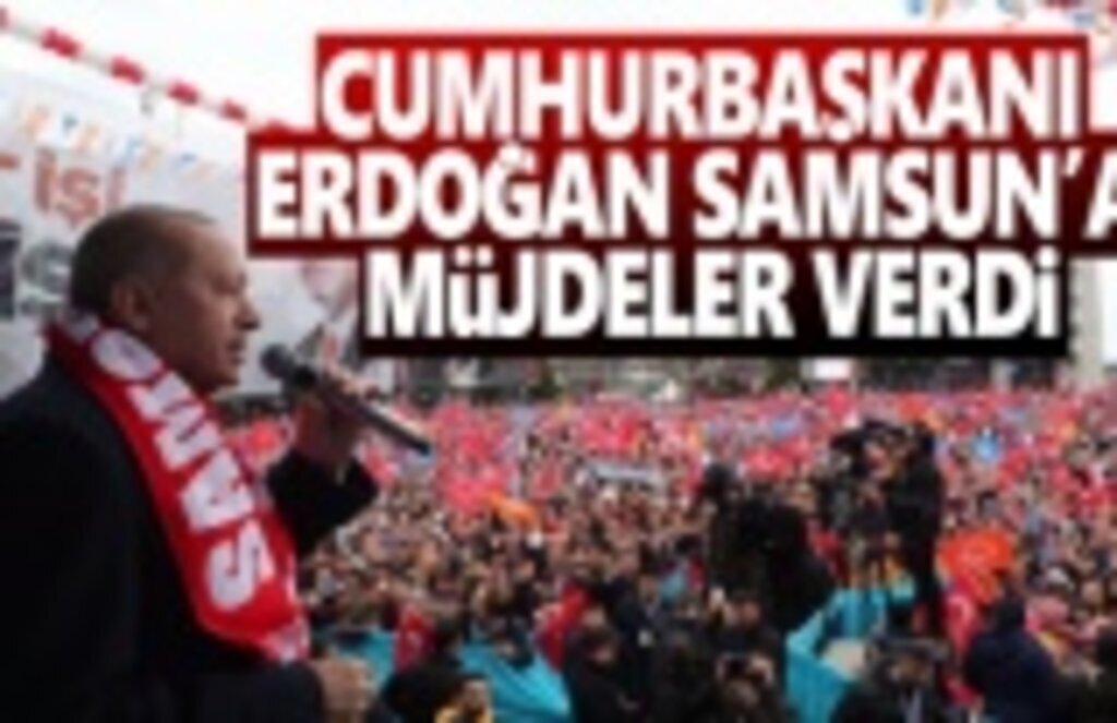 Cumhurbaşkanı Erdoğan Samsun'a müjdeler Verdi