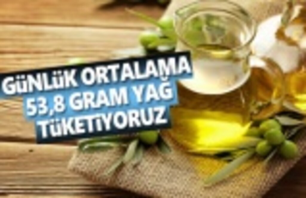 Günlük Ortalama 53,8 Gram Yağ Tüketiyoruz