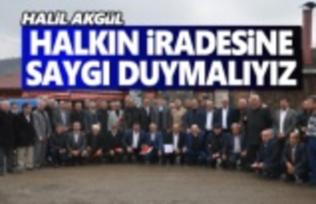 Halil Akgül, Halkın İradesine Saygı Duymak Zorundayız