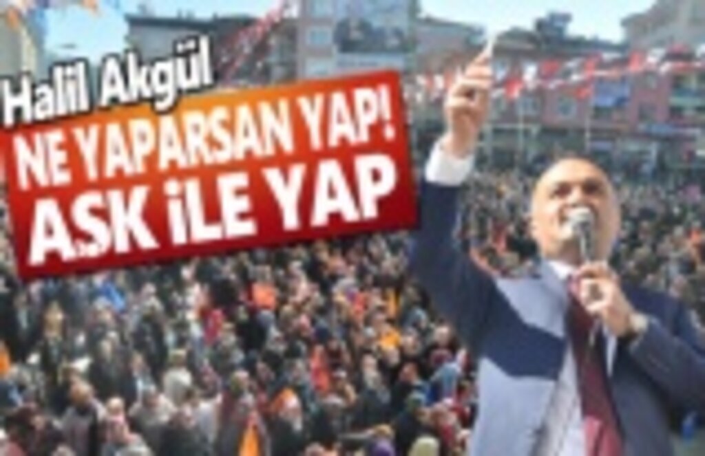 Halil Akgül, Ne yaparsan Aşk İle Yap!