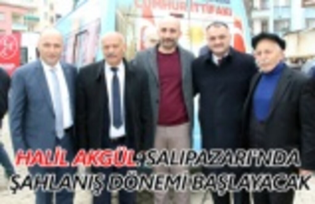 Halil Akgül: Salıpazarı'nda şahlanış dönemi başlayacak