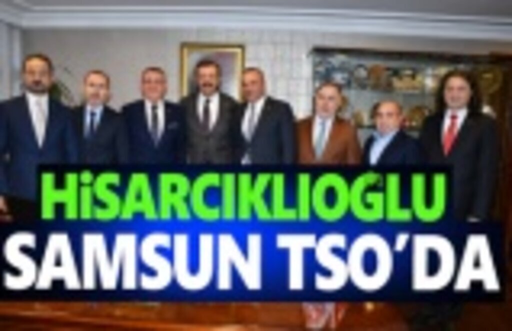 Hisarcıklıoğlu, Samsun TSO’da