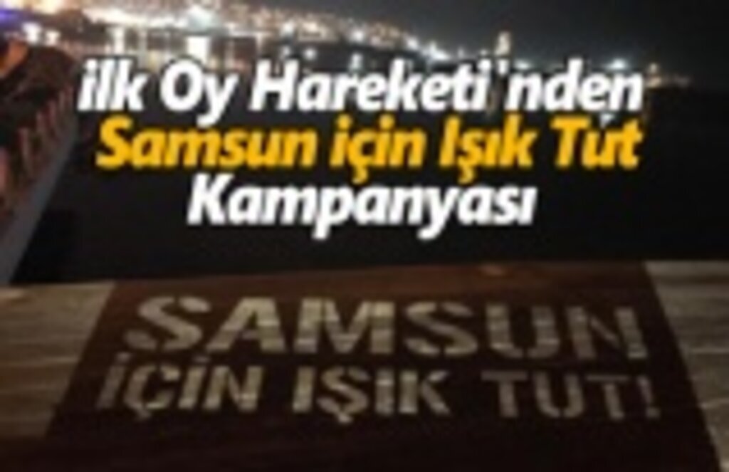 İlk Oy Hareketi'nden Samsun İçin Işık Tut Kampanyası