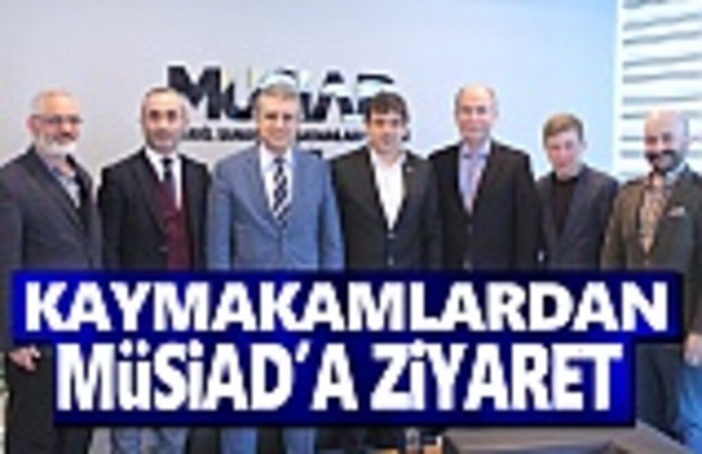 Kaymakamlardan MÜSİAD'a Ziyaret