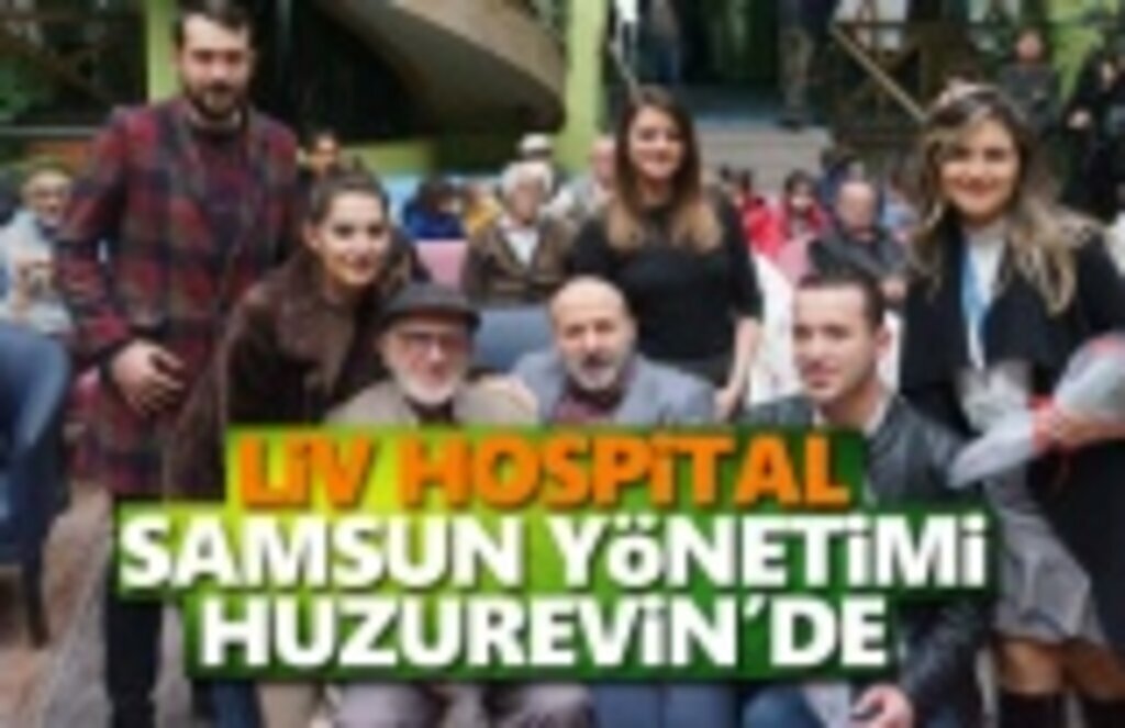 Liv Hospital Samsun Yönetimi Huzurevin'de