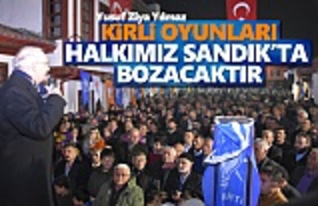 Milletvekili Yılmaz, Kirli oyunları halkımız sandıkta bozacaktır