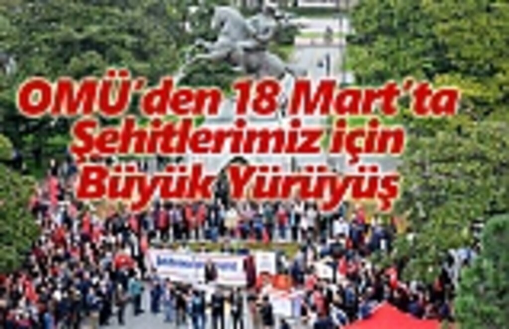 OMÜ’den 18 Mart’ta Şehitlerimiz için Büyük Yürüyüş