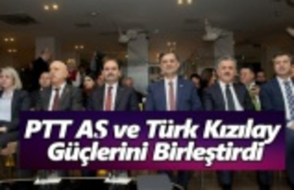 PTT AŞ ve Türk Kızılay Güçlerini Birleştirdi