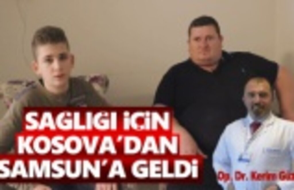 Sağlığı için Kosava’dan Samsun’a geldi