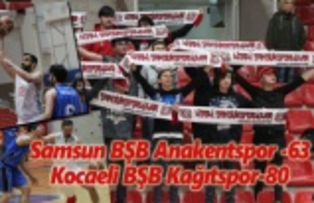 Samsun BŞB Anakentspor 63 Kocaeli BŞB Kağıtspor ise 80