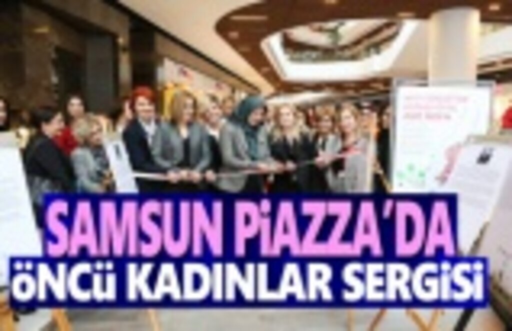 Samsun Piazza'da Öncü Kadınlar Sergisi