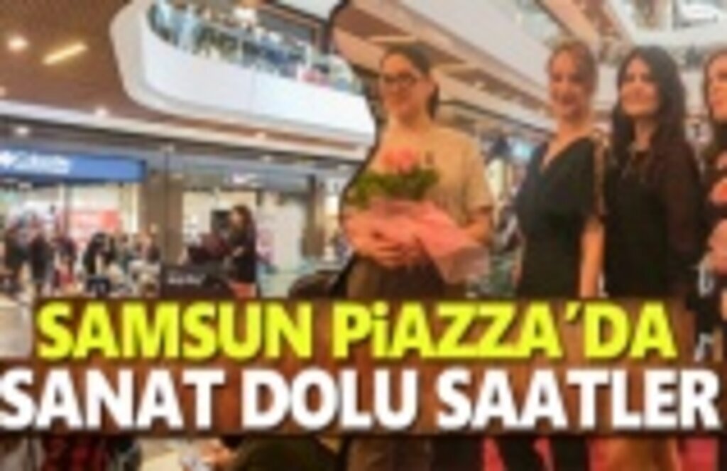 Samsun Piazza’da Sanat Dolu Saatler