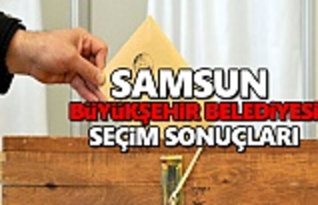 Samsun Büyükşehir Belediyesi seçim sonuçları