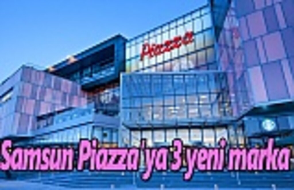 Samsun Piazza’ya 3 yeni marka