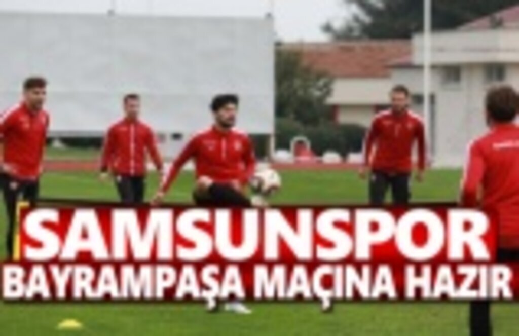 Samsunspor Bayrampaşa Maçına Hazır