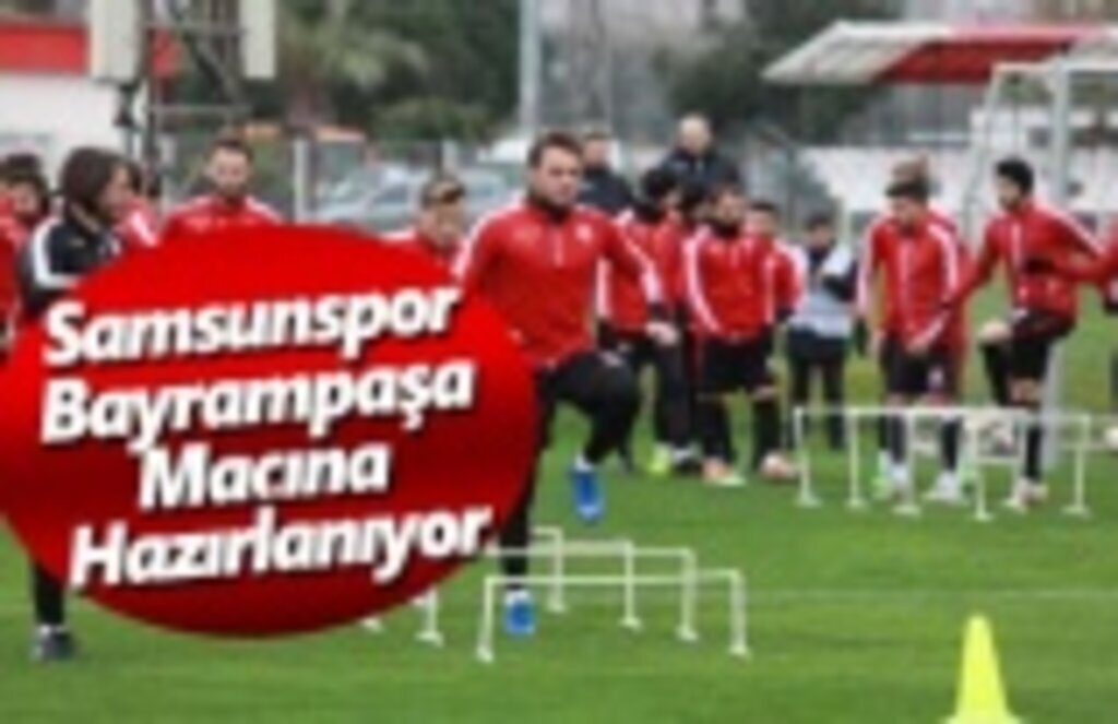 Samsunspor Bayrampaşa Maçına Hazırlanıyor