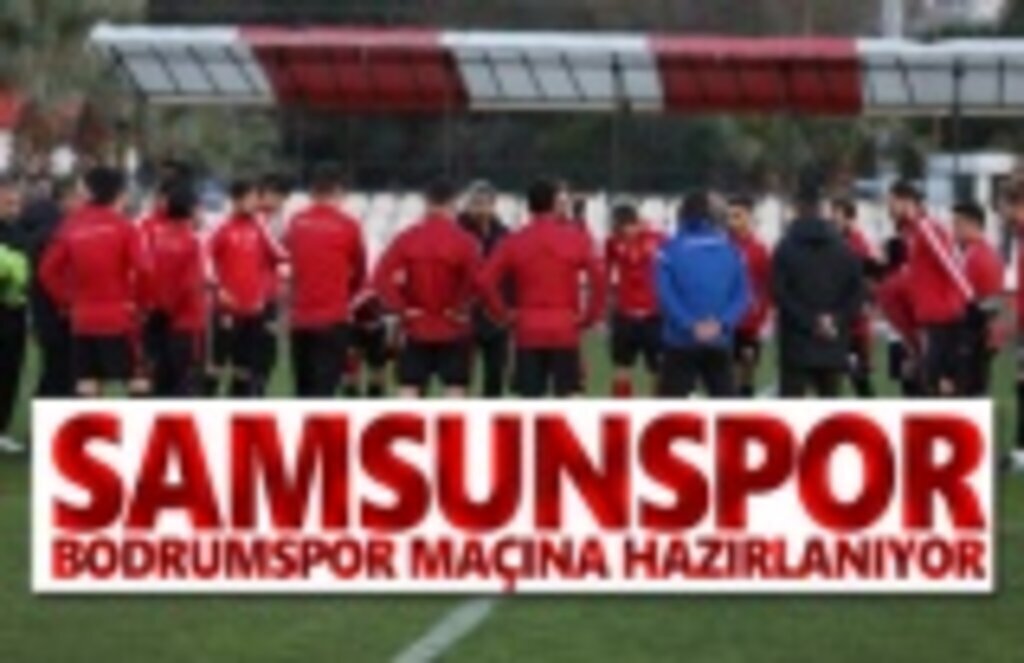 Samsunspor Bodrumspor maçı hazırlıklarını sürdürüyor