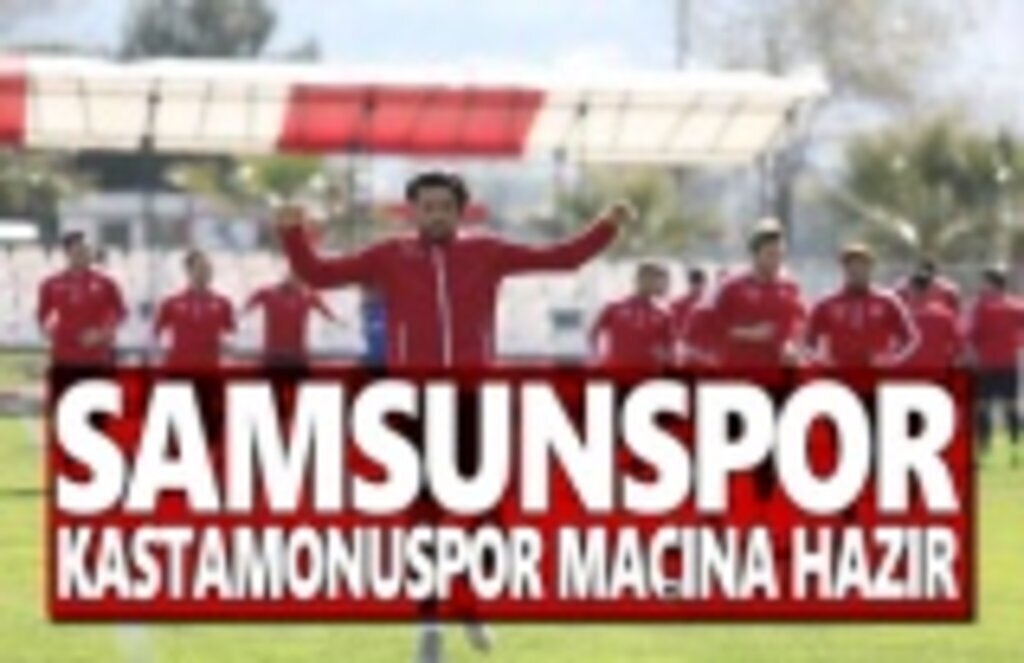Samsunspor Kastamonuspor 1966 Maçına Hazır