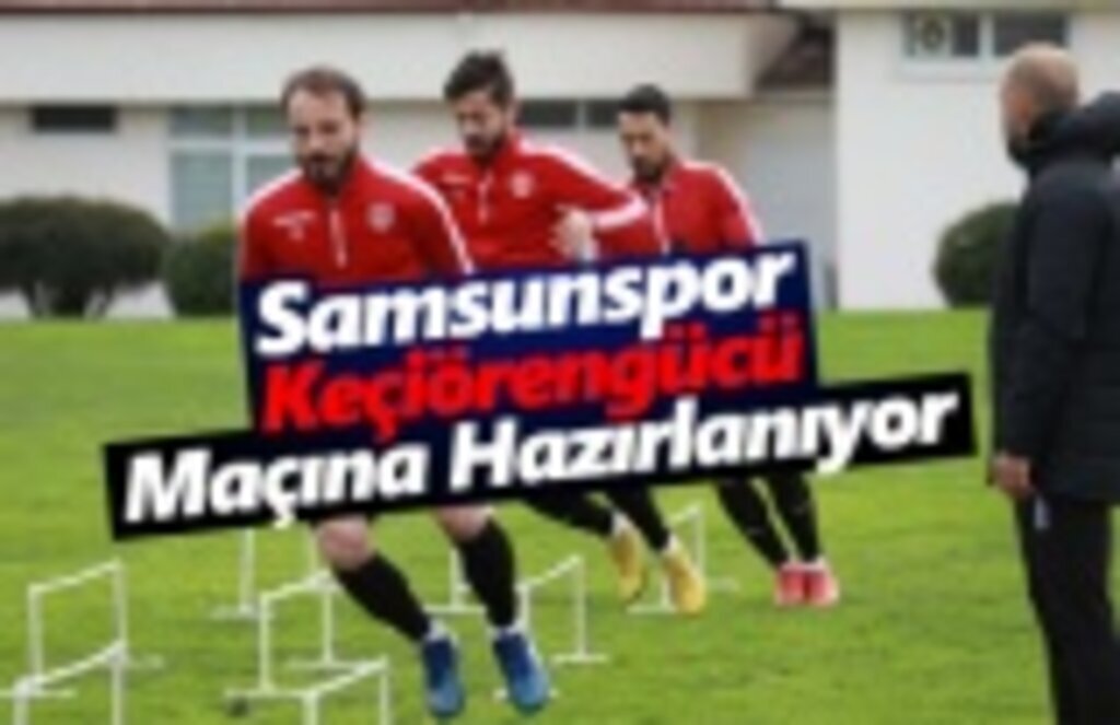 Samsunspor Keçiörengücü Maçına Hazırlanıyor