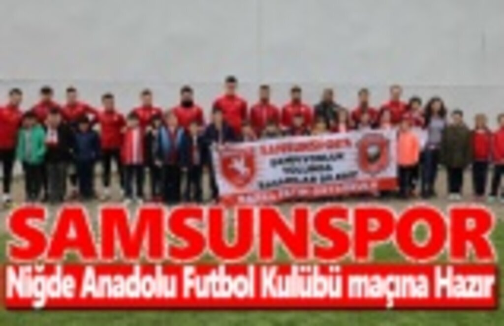 Samsunspor Niğde Anadolu Maçına Hazır