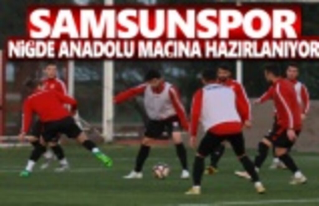 Samsunspor Niğde Anadolu Maçına Hazırlanıyor