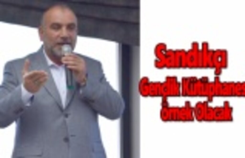 Sandıkçı : Gençlik Kütüphanesi Örnek Olacak
