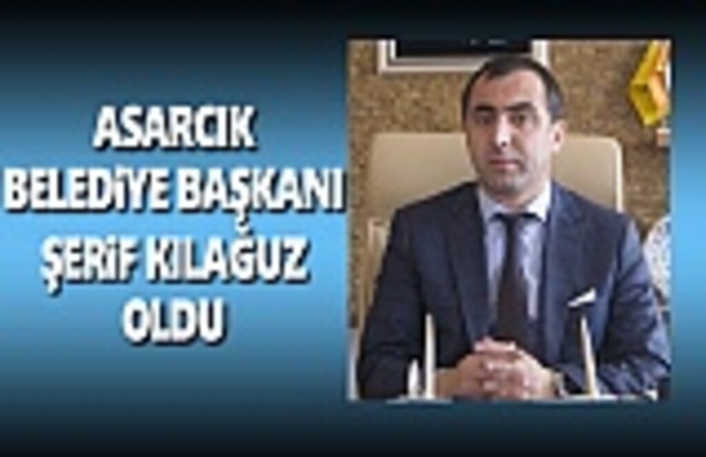 Şerif Kılağuz Asarcık Belediye Başkanı Oldu