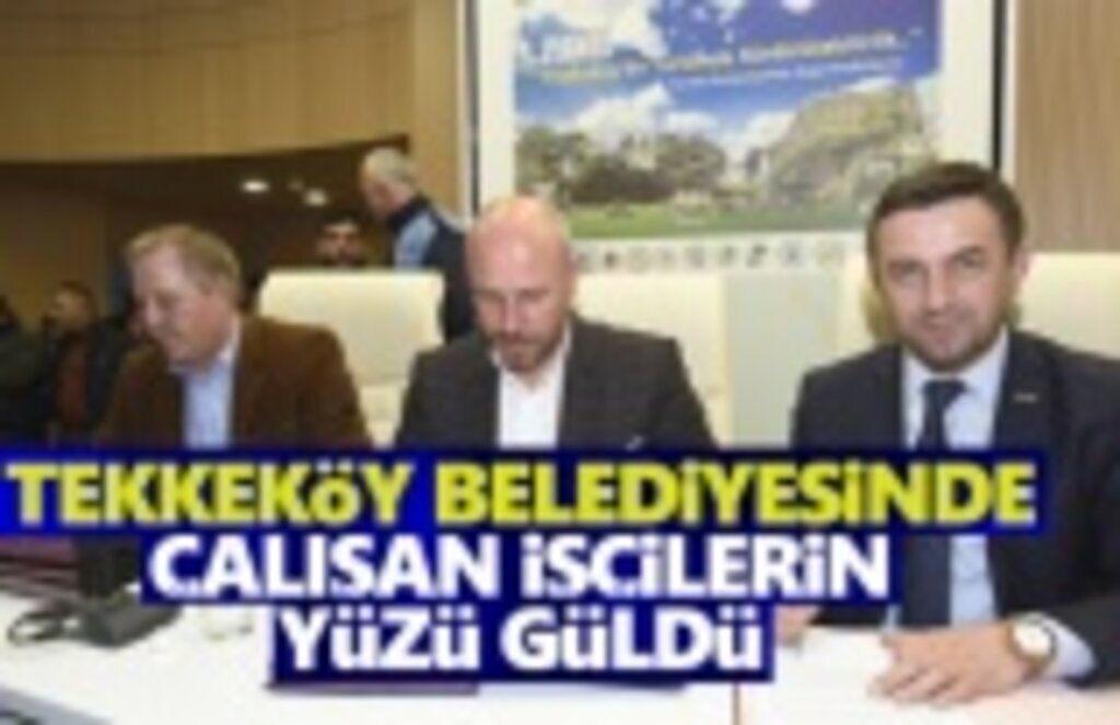 Tekkeköy Belediyesin'de çalışan işçilerin yüzü güldü
