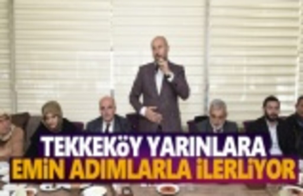 Tekkeköy Yarınlara Emin Adımlarla İlerliyor