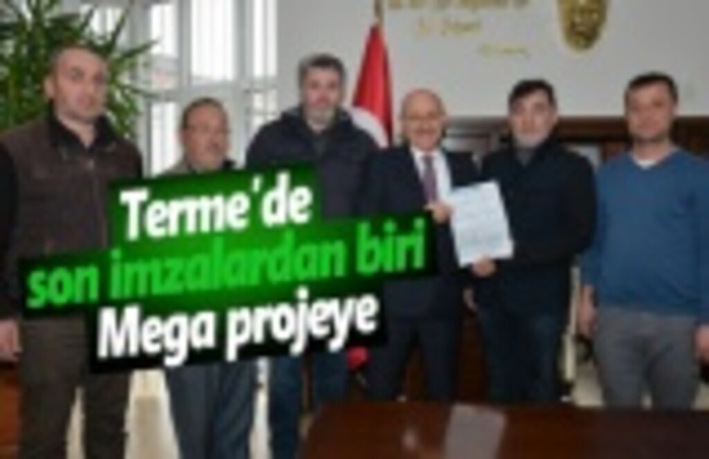 Terme’de son imzalardan biri mega projeye