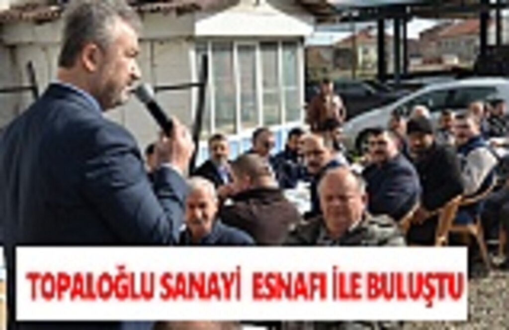 Topaloğlu sanayi esnafı ile konuştu