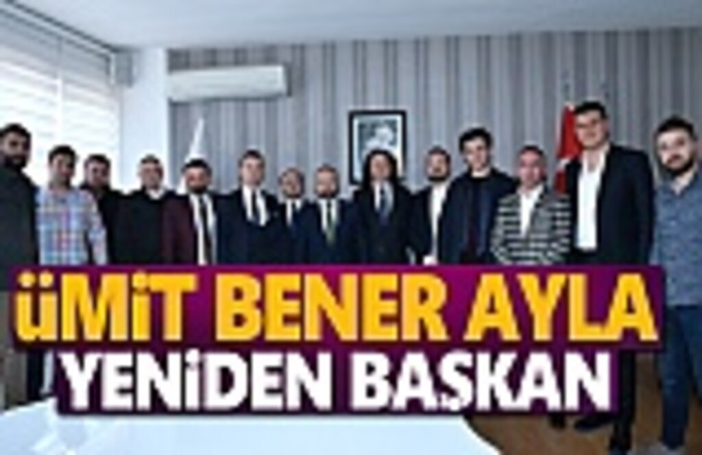 Ümit Bener Ayla yeniden başkan