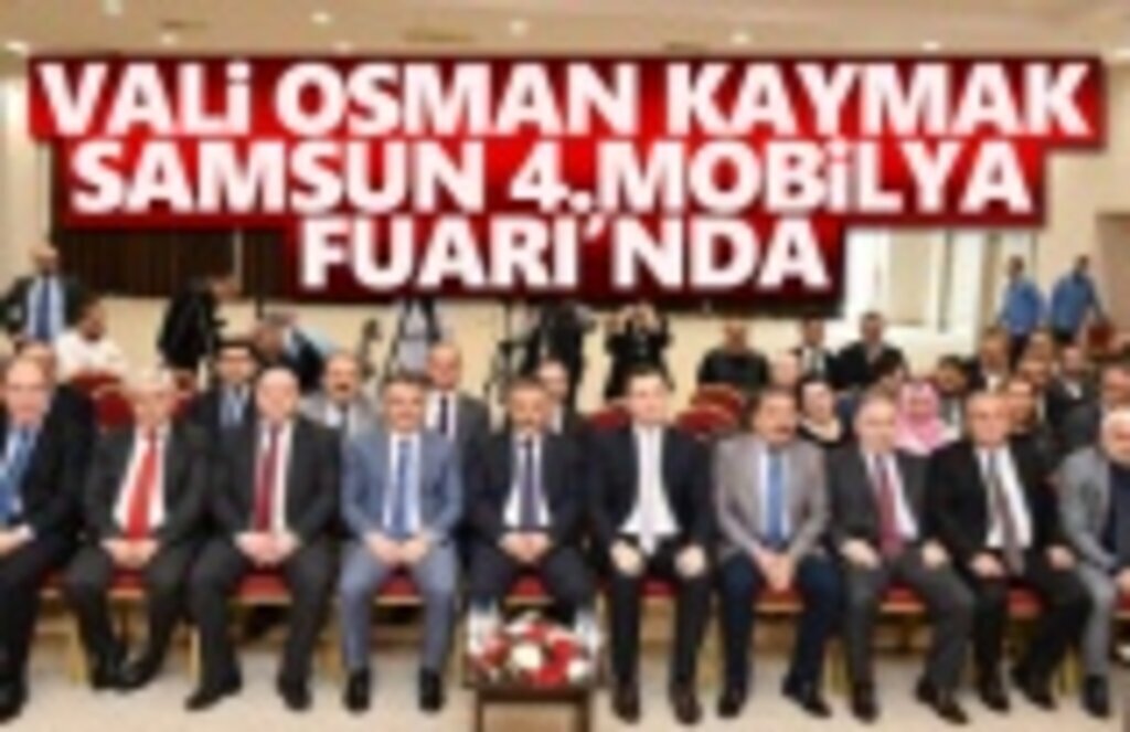 Vali Osman Kaymak 4. Samsun Mobilya Fuarında