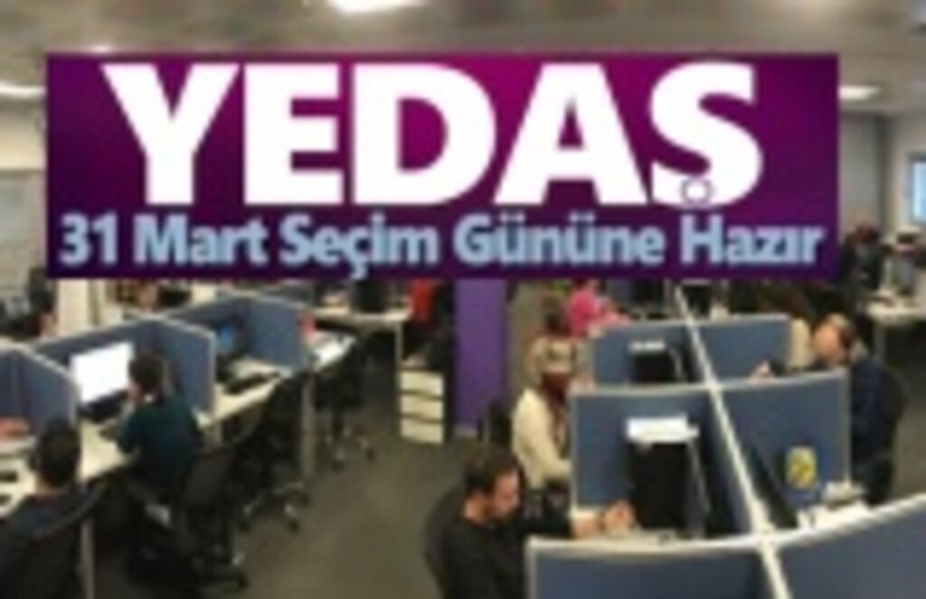 YEDAŞ 31 Mart Seçim Gününe Hazır