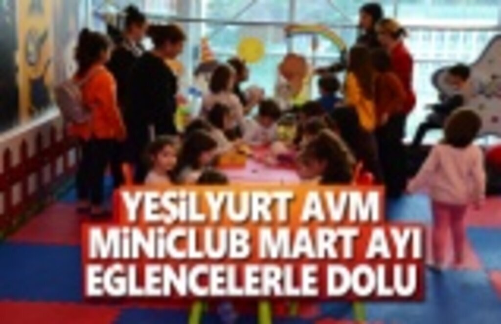 Yeşilyurt AVM Miniclup Mart Ayı Dolu Dolu