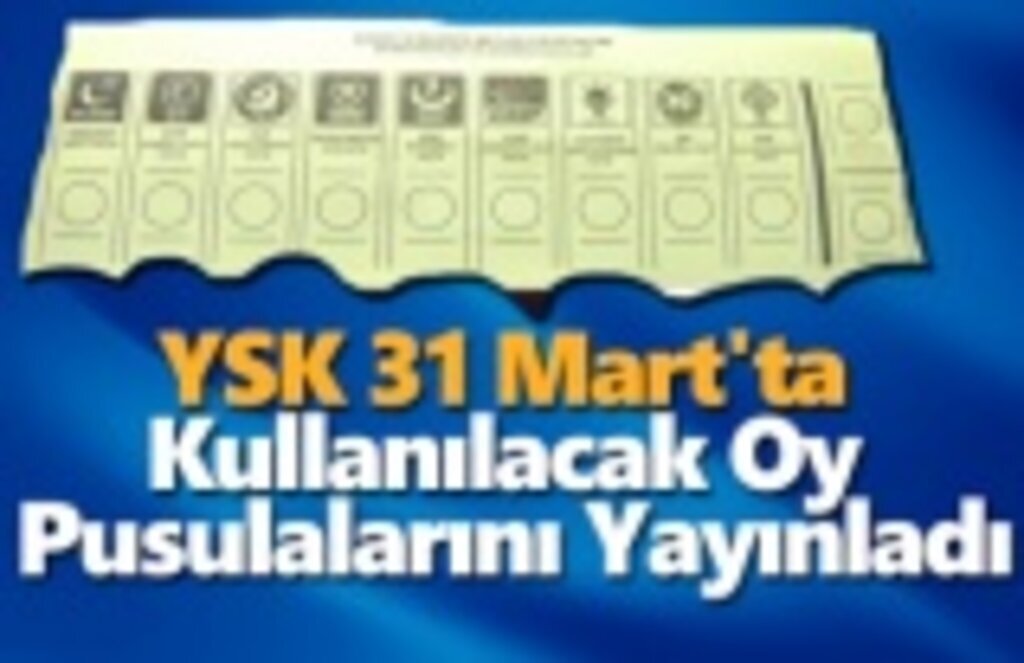 YSK 31 Mart'ta Kullanılacak Oy Pusulalarını Yayınladı
