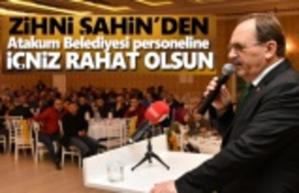Zihni Şahin, Atakum Personeline İçiniz Rahat Olsun