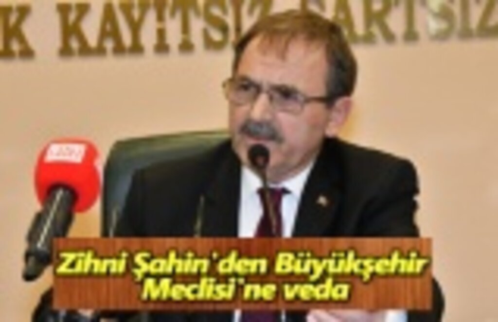 Zihni Şahin'den Büyükşehir Meclisi'ne veda