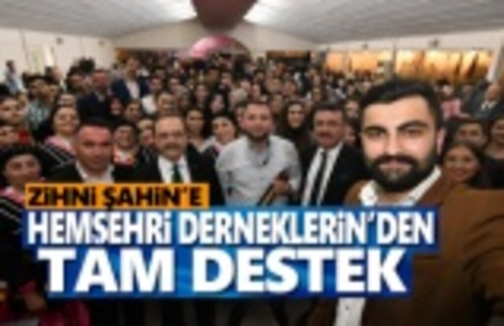 Zihni Şahin'e Hemşehri Derneklerin'den Tam Destek
