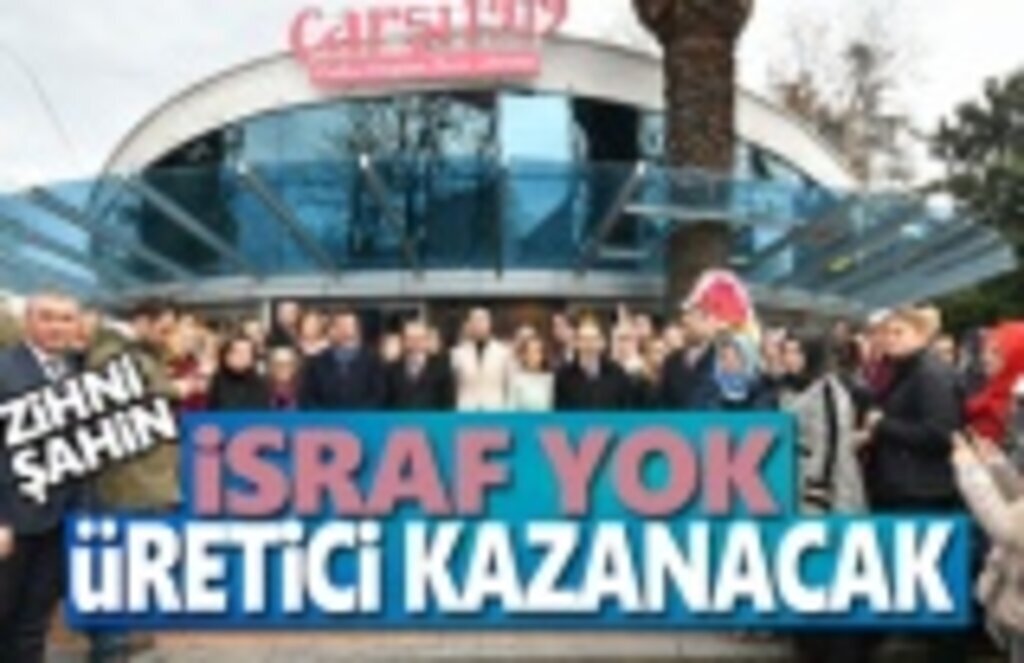 Zihni Şahin, İsraf yok Üretici Kazanacak