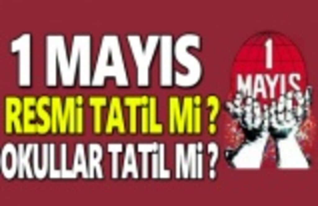 1 Mayıs Resmi Tatil Mi, 1 Mayıs 2019 Çarşamba Okullar Tatil Mi!
