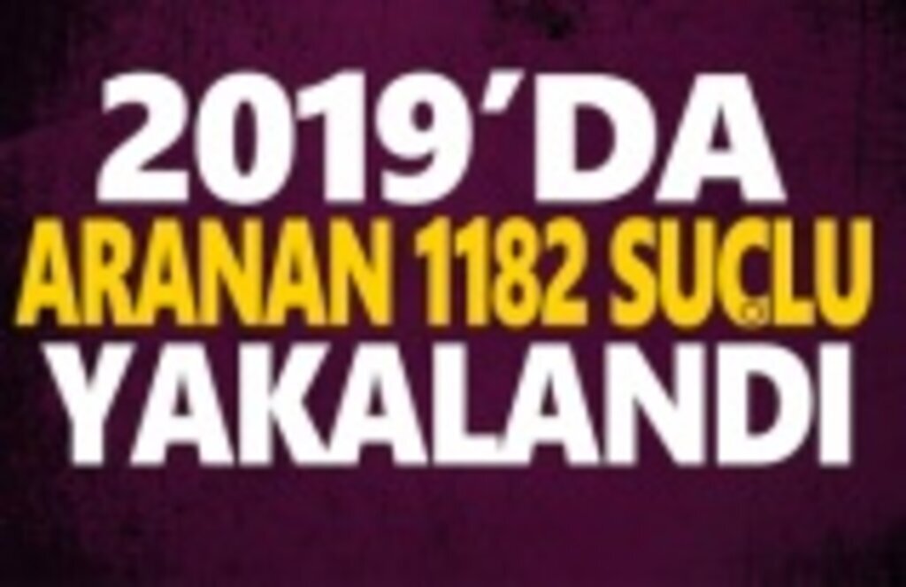 2019'un ilk üç ayında Aranan 1182 Şahıs Yakalandı