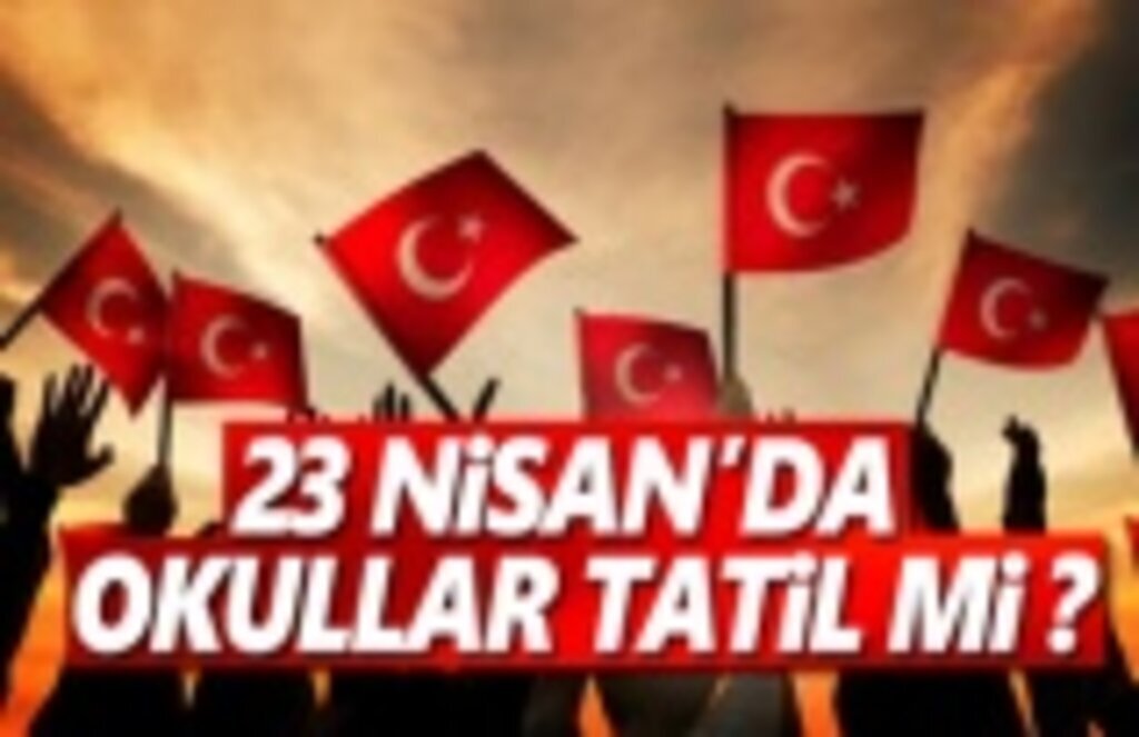 23 Nisan 2019'da okullar tatil olacak mı!