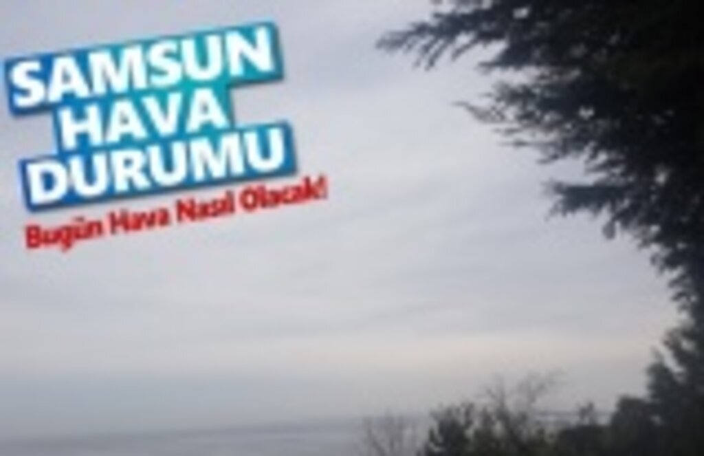 24 Nisan Çarşamba Samsun Hava Durumu