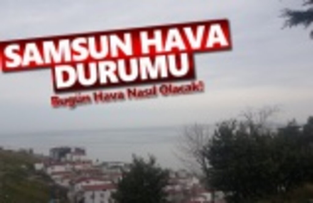 26 Nisan Cuma Samsun Hava Durumu
