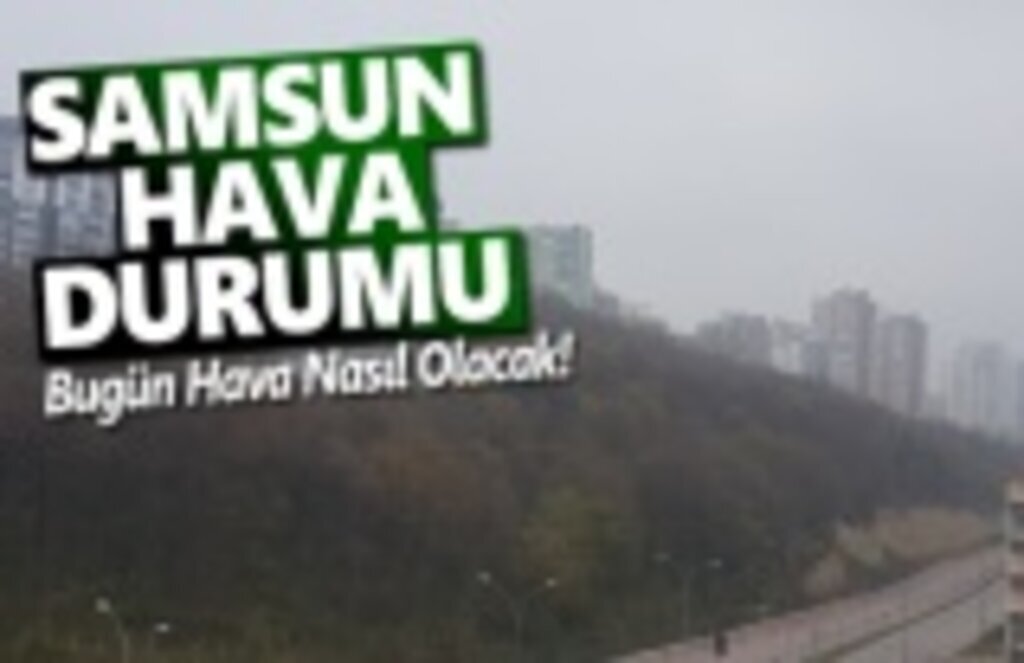 5 Nisan Cuma Samsun Hava Durumu