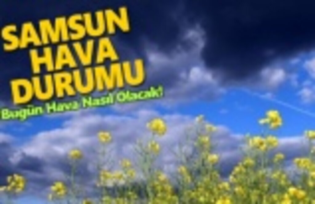 8 Nisan Pazartesi Samsun Hava Durumu