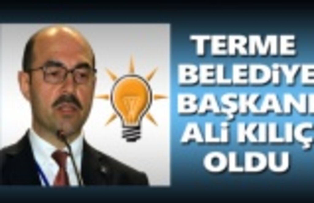 Ali Kılıç Terme Belediye Başkanı oldu
